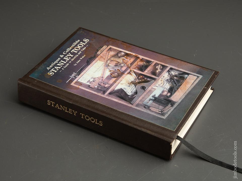 VERY RARE Book:  ANTIQUE & COLLECTIBLE STANLEY TOOLS, A GUIDE TO IDENTITY AND VALUE by John Walter Hard Cover, Cloth Bound 1990 Edition! - 90970